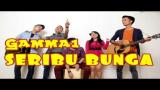 Video Music Gamma1 - Seribu Bunga (2017) Terbaik
