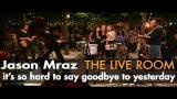 Free Video Music Jason Mraz - "It's So Hard To Say Goodbye To Yesterday" (Live from The Mranch) Terbaik di zLagu.Net