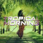 Download lagu Tropical Morning terbaru 2018