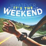 Download lagu Terbaik Whatever, It's The Weekend mp3