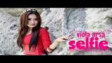 video Lagu Viola Arsa - Selfie ( Official Video ) Music Terbaru