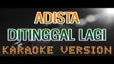 Lagu Video ADISTA - DITINGGAL LAGI | KARAOKE TANPA VOKAL | LIRIK | INDONESIA Terbaru