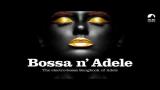 Video Lagu Bossa n` Adele - Full Album! - The Sexiest Electro-bossa Songbook of Adele - New 2017 Musik Terbaru di zLagu.Net