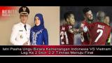 Download Video Lagu Istri Pasha Ungu Bicara Kemenangan Indonesia VS Vietnam Leg Ke 2 Skor '2 2' Timnas Menuju Final Gratis