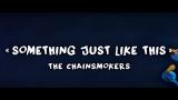 Download Lagu The Chainsmokers - Something Just Like This [Lyrics Video] feat. Coldplay Music - zLagu.Net