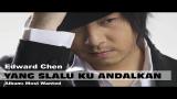 Music Video Yang Slalu Kuandalkan - Edward Chen Gratis di zLagu.Net