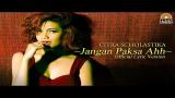 Download Video Lagu Citra Scholastika - Jangan Paksa Ahh [Official Lyric Video] Music Terbaru di zLagu.Net