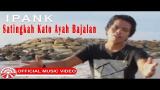 Lagu Video Ipank - Satingkah Kato Ayah Jalan [Official Music Video HD] Terbaru