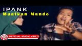 Video Lagu Ipank - Maafkan Mande [Official Music Video HD] Musik baru