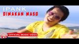 Download Lagu Ipank - Dimakan Maso [Official Music Video HD] Music - zLagu.Net
