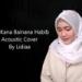 Download lagu gratis Lau Kana Bainana Habib Cover By Lidiaa terbaik