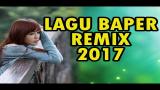 Lagu Video Lagu Baper Remix Terbaru 2017 Nangis Sambil Goyang Terbaru di zLagu.Net