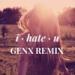 Lagu terbaru I Hate You (GenX Remix) [FREE DOWNLOAD ON BUY LINK] mp3