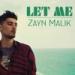Lagu terbaru ZAYN - Let Me mp3