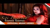 Download Video Siti Badriah - Sama Sama - Official Music Video - NAGASWARA
