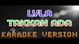 video Lagu LYLA - TAKKAN ADA | KARAOKE TANPA VOKAL | LIRIK Music Terbaru - zLagu.Net