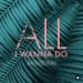 Download mp3 All I Wanna Do (OUT NOW) gratis