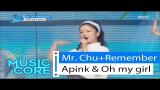 Video Musik [Special stage] Apink&OH MY GIRL-Mr.chu +Remember, 오마이걸X에이핑크-미스터츄+리멤버 Show Music core 20160416 Terbaru