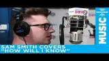 Lagu Video Sam Smith "How Will I Know" Whitney Houston Cover Live @ SiriusXM // Hits 1 Terbaik di zLagu.Net