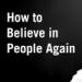 Download music How to Believe in People Again gratis
