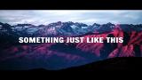 Music Video The Chainsmokers, Coldplay - Something Just Like This (Lyrics / Lyric Video) Gratis