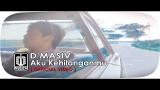 Video Lagu Music D'MASIV - AKU KEHILANGANMU (Official Video) Terbaru