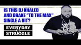 Music Video Is DJ Khaled and Drake's "To the Max" Trash or Fire? | Everyday Struggle