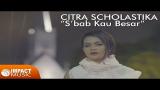 Lagu Video Citra Scholastika - S'bab Kau Besar Terbaru