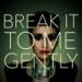 Download lagu Break It To Me Gently - Steph Copeland terbaik di zLagu.Net