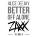 Alice Deejay - Better Off Alone (ZAXX Remix) Musik Mp3