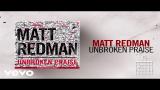 Download Matt Redman - Unbroken Praise (Live/Lyrics And Chords) Video Terbaru
