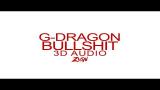 Download Video Lagu G-DRAGON(지드래곤) - BULLSHIT(개소리) (3D Audio Version) - zLagu.Net