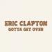 Download mp3 lagu Eric Clapton - Gotta Get Over (Album Version)
