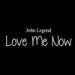 Download John Legend - Love Me Now lagu mp3 gratis