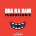 Music Turbotronic - BBA RA BAM (Extended Mix) baru