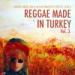 Download mp3 kafasesi 29.5.2016 - Reggae Made in Turkey Vol. 3 music gratis - zLagu.Net