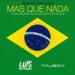 Download Musik Mp3 Sergio Mendes - Mas Que Nada (Luis Rodriguez & Nausica Bootleg) terbaik Gratis