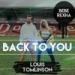 aGas L3 - Back To You (Louis Tomlison Ft Bebe Rexha) Musik Mp3