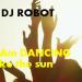 Download music Dj Robot ; I Am Dancing Like The Sun terbaru