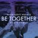 Download mp3 lagu Major Lazer ft. Wild Belle - Be Together (BKAYE Remix)