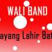 Free Download mp3 Terbaru Wali Band - Sayang Lahir Batin
