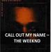 Download lagu The Weeknd - Call Out My Name mp3 Terbaik