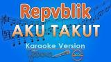 Download Video Lagu Repvblik - Aku Takut (Karaoke Lirik Tanpa Vokal) by Gic - zLagu.Net