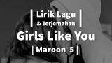 Free Video Music Lirik Lagu & Terjemahan 'GIRLS LIKE YOU' - Maroon 5