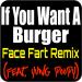 Download mp3 lagu If You Want A Burger (Face Fart Remix) terbaik