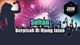 Download Video Lagu Sultan - Berpisah Di Ujung Jalan (KARAOKE) Gratis