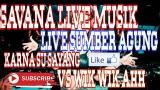 Download Video SAVANA LIVE MUSIK SUMBER AGUNG KARNA SU SAYANG VS WIK-WIK Arr Dinda Sadam Gratis