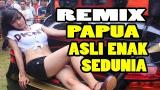 video Lagu REMIX LAGU PAPUA SLOW ENAK BASS NYA TERASA DI JIWA | PALING ENAK SEDUNIA Music Terbaru