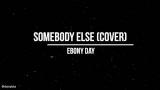 Download Video Lagu Ebony Day - Somebody Else (Cover with lyrics) - zLagu.Net
