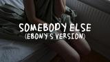 Music Video Ebony Day - Somebody Else Lyrics Terbaik di zLagu.Net